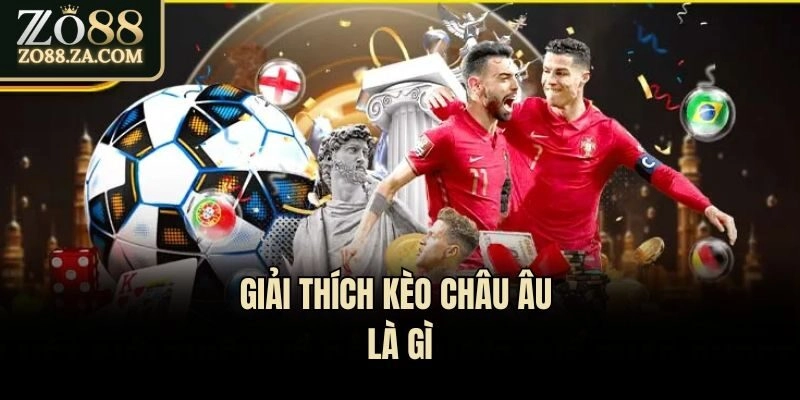 Giải thích kèo châu Âu là gì