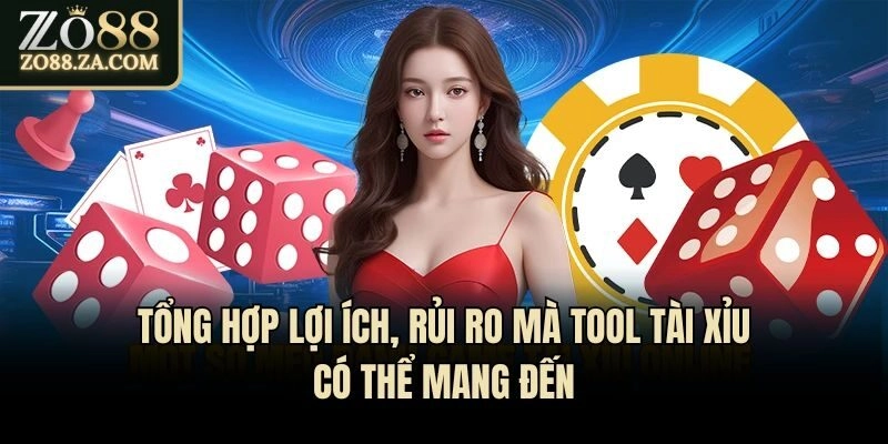 Tổng hợp lợi ích, rủi ro mà tool tài xỉu có thể mang đến