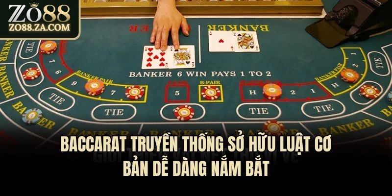 Baccarat truyền thống sở hữu luật cơ bản dễ dàng nắm bắt